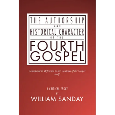 The Authorship and Historical Character of the Fourth Gospel