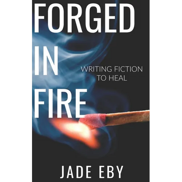 Forged in Fire: Writing Fiction to Heal
