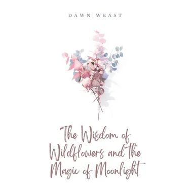 The Wisdom of Wildflowers and the Magic of Moonlight