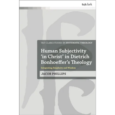 Human Subjectivity 'in Christ' in Dietrich Bonhoeffer's Theology: Integrating Simplicity and Wisdom