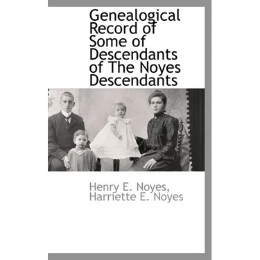 Genealogical Record of Some of Descendants of The Noyes Descendants