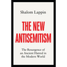 The New Antisemitism: The Resurgence of an Ancient Hatred in the Modern World