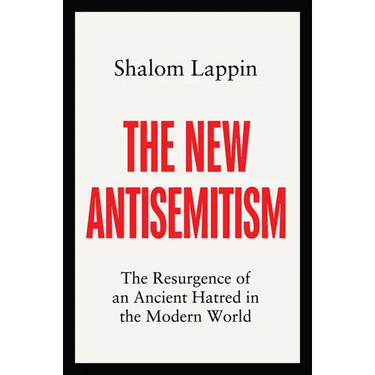 The New Antisemitism: The Resurgence of an Ancient Hatred in the Modern World