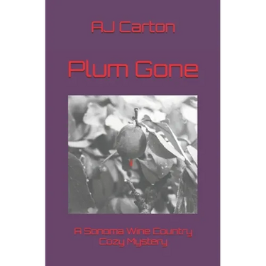 Plum Gone: A Sonoma Wine Country Cozy Mystery