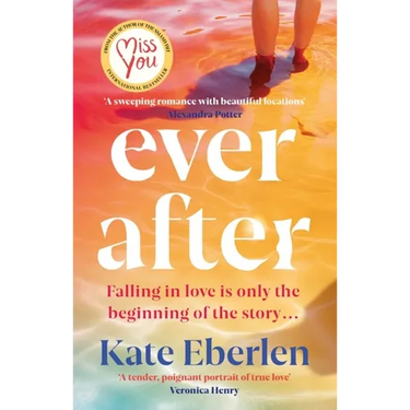 Ever After: The Escapist, Emotional and Romantic New Story from the Bestselling Author of Miss You