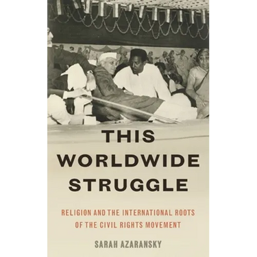 This Worldwide Struggle: Religion and the International Roots of the Civil Rights Movement