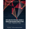 Data Analysis For Social Science & Marketing Research using Python: A Non-Programmer's Guide
