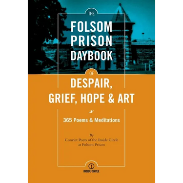 The Folsom Prison Daybook of Despair, Grief, Hope and Art: 365 Poems & Meditations