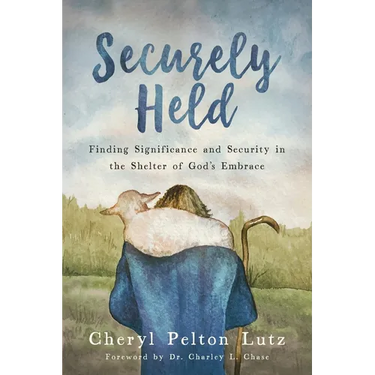 Securely Held: Finding Significance and Security in the Shelter of God's Embrace