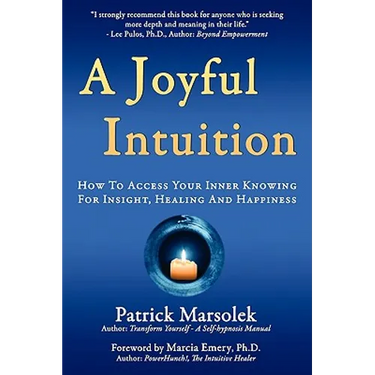 A Joyful Intuition - How to access your inner knowing for insight, healing and happiness
