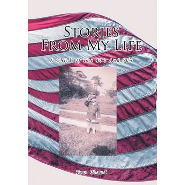 Stories from My Life: A Child Of The 40's And 50's