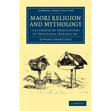 Maori Religion and Mythology: Illustrated by Translations of Traditions, Karakia, Etc