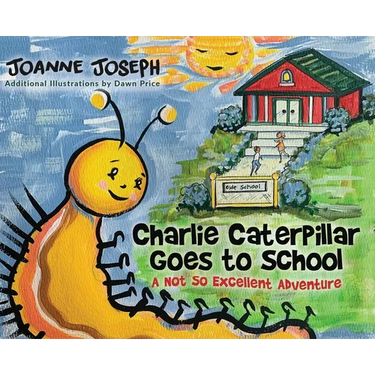 Charlie Caterpillar Goes to School: A Not So Excellent Adventure