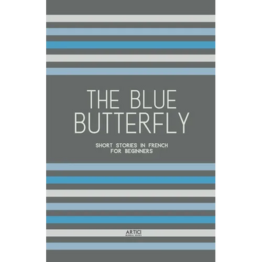 The Blue Butterfly: Short Stories In French for Beginners