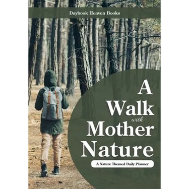 A Walk with Mother Nature. A Nature Themed Daily Planner