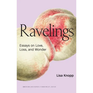 Ravelings: Essays on Love, Loss, and Wonder