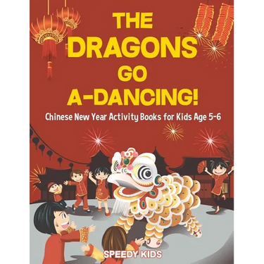 The Dragons Go A-Dancing! Chinese New Year Activity Books for Kids Age 5-6