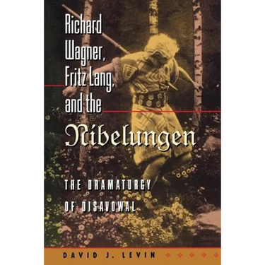 Richard Wagner, Fritz Lang, and the Nibelungen: The Dramaturgy of Disavowal