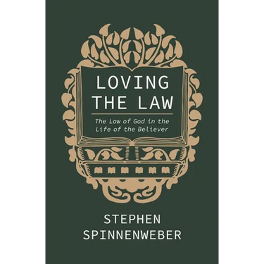 Loving the Law: The Law of God in the Life of the Believer