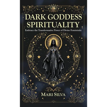 Dark Goddess Spirituality: Embrace the Transformative Power of Divine Femininity
