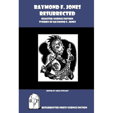 Raymond F. Jones Resurrected: Selected Science Fiction Stories of Raymond F. Jones