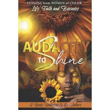 Audacity to Shine: Lessons from Women of Color Life, Faith and Business