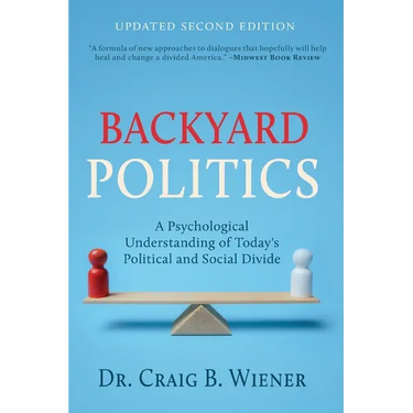 Backyard Politics: A Psychological Understanding of Today's Political and Social Divide