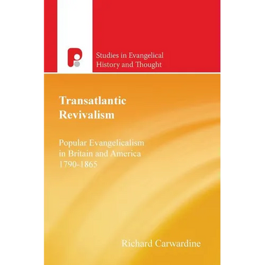 Transatlantic Revivalism: Popular Evangelicalism in Britain and America 1790-1865