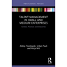 Talent Management in Small and Medium Enterprises: Context, Practices and Outcomes