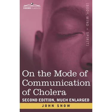 On the Mode of Communication of Cholera: Second Edition, Much Enlarged