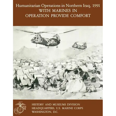 Humanitarian Operations in Northern Iraq, 1991 with Marines in Operation Provide Comfort