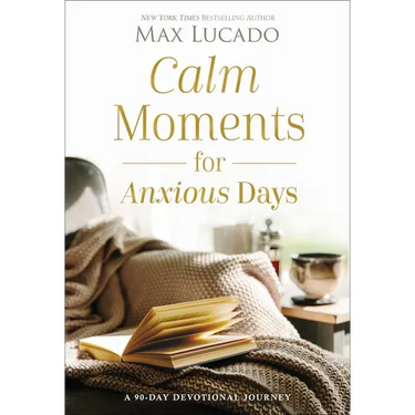 Calm Moments for Anxious Days: A 90-Day Devotional Journey (90 Daily Devotions, with Journal Prompts, to Promote Wellness and Peace and Decrease Worry
