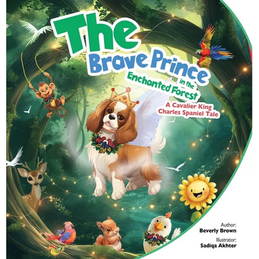 The Brave Prince in the Enchanted Forest: A Cavalier King Charles Spaniel Tale