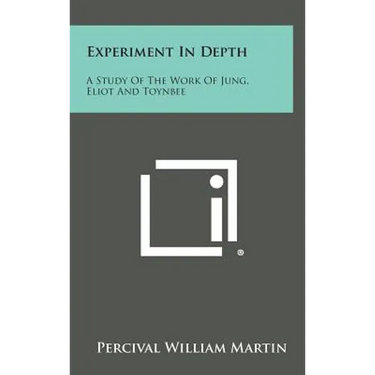 Experiment in Depth: A Study of the Work of Jung, Eliot and Toynbee
