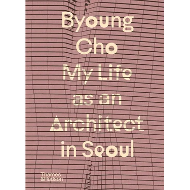 Byoung Cho: My Life as an Architect in Seoul