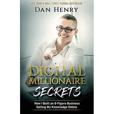 Digital Millionaire Secrets: How I Built an 8-Figure Business Selling My Knowledge Online