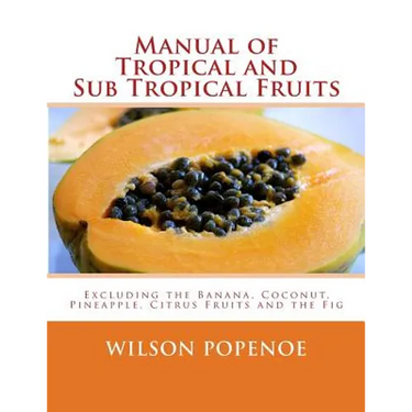 Manual of Tropical and Sub Tropical Fruits: Excluding the Banana, Coconut, Pineapple, Citrus Fruits and the Fig