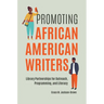Promoting African American Writers: Library Partnerships for Outreach, Programming, and Literacy