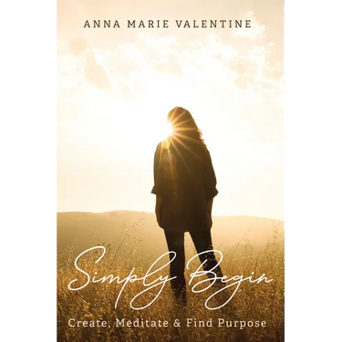 Simply Begin: Create, Meditate & Find Purpose