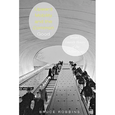 Upward Mobility and the Common Good: Toward a Literary History of the Welfare State