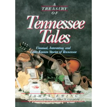 A Treasury of Tennessee Tales: Unusual, Interesting, and Little-Known Stories of Tennessee
