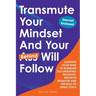 Transmute Your Mindset And Your Behind Will Follow