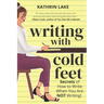 Writing with Cold Feet: Secrets of How to Write When You Are NOT Writing