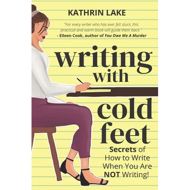 Writing with Cold Feet: Secrets of How to Write When You Are NOT Writing