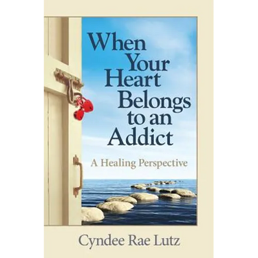When Your Heart Belongs to an Addict: A Healing Perspective
