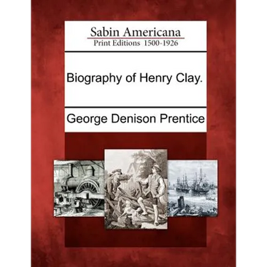 Biography of Henry Clay.