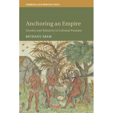 Anchoring an Empire: Gender and Ethnicity in Colonial Panama