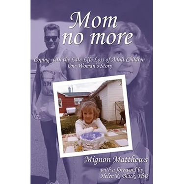 Mom No More: Coping with the Late-Life Loss of Adult Children - One Woman's Story
