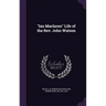 "Ian Maclaren" Life of the Rev. John Watson