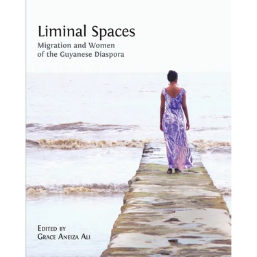 Liminal Spaces: Migration and Women of the Guyanese Diaspora
